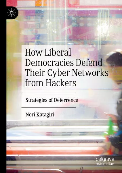 Cover: How Liberal Democracies Defend Their Cyber Networks from Hackers