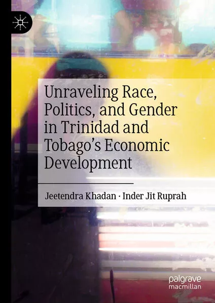 Cover: Unraveling Race, Politics, and Gender in Trinidad and Tobago’s Economic Development