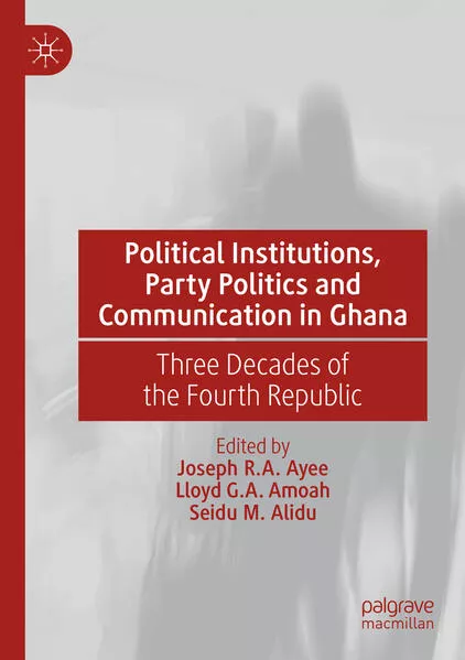 Political Institutions, Party Politics and Communication in Ghana