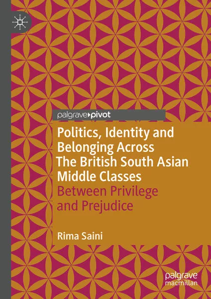 Cover: Politics, Identity and Belonging Across The British South Asian Middle Classes