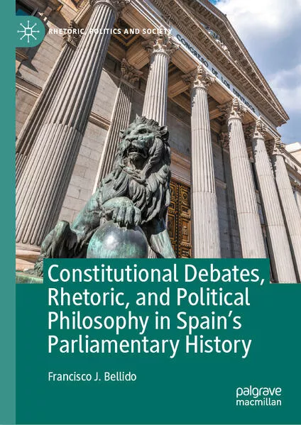 Cover: Constitutional Debates, Rhetoric, and Political Philosophy in Spain’s Parliamentary History