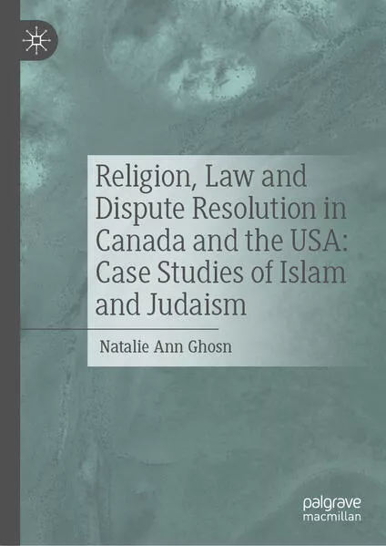 Cover: Religion, Law and Dispute Resolution in Canada and the USA: Case Studies of Islam and Judaism