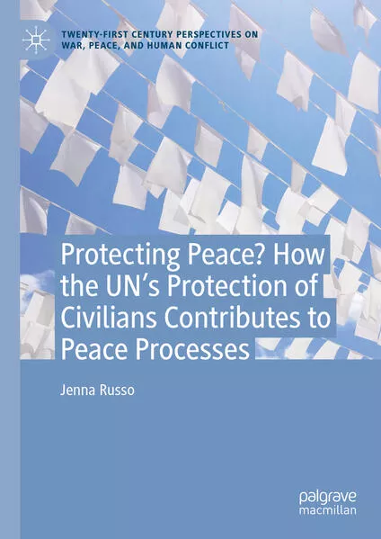 Protecting Peace? How the UN’s Protection of Civilians Contributes to Peace Processes