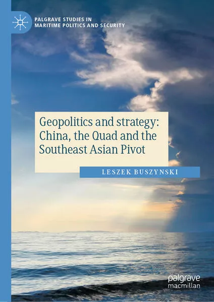 Geopolitics and strategy: China, the Quad and the Southeast Asian Pivot