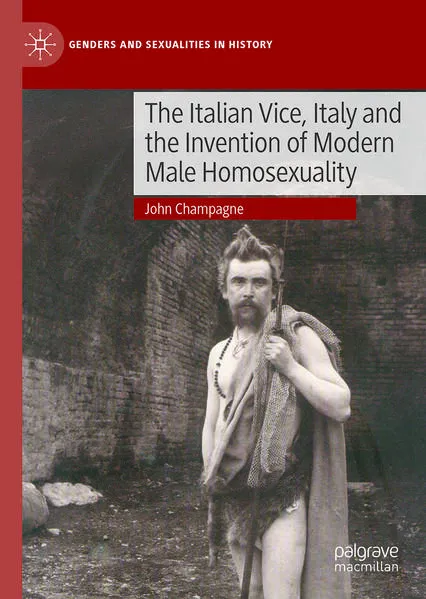 The Italian Vice, Italy and the Invention of Modern Male Homosexuality