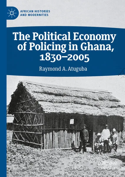 The Political Economy of Policing in Ghana, 1830-2005