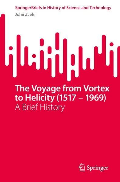 Cover: The Voyage from Vortex to Helicity (1517 – 1969)