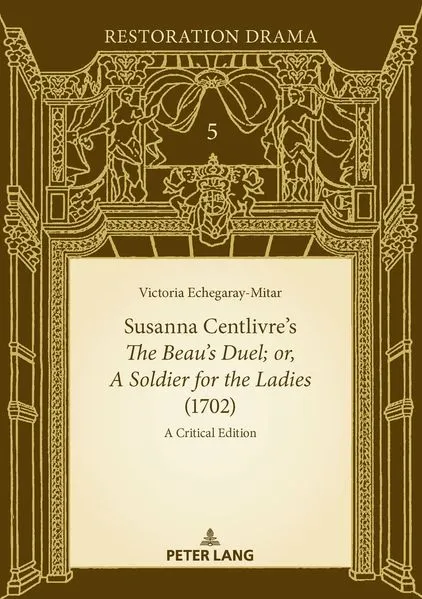 Susanna Centlivre’s The Beau’s Duel; or, A Soldier for the Ladies (1702)