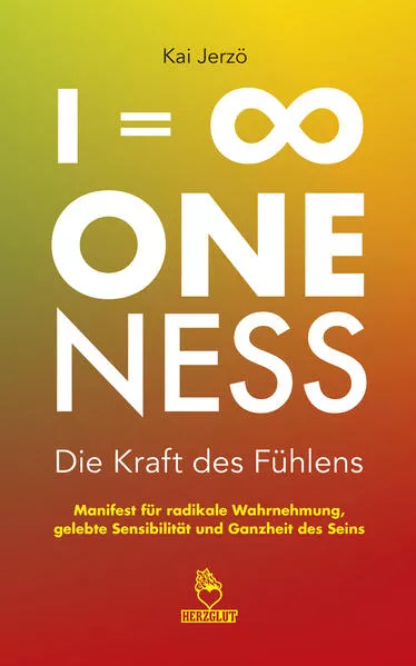 Cover: I = ∞ . ONENESS . Die Kraft des Fühlens