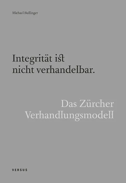 Integrität ist nicht verhandelbar. Das Zürcher Verhandlungsmodell