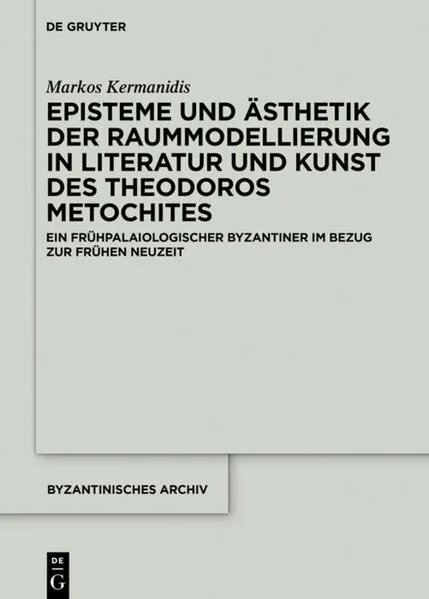 Cover: Episteme und Ästhetik der Raummodellierung in Literatur und Kunst des Theodoros Metochites