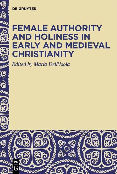 Female Authority and Holiness in Early and Medieval Christianity</a>