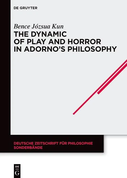 Cover: The Dynamic of Play and Horror in Adorno's Philosophy