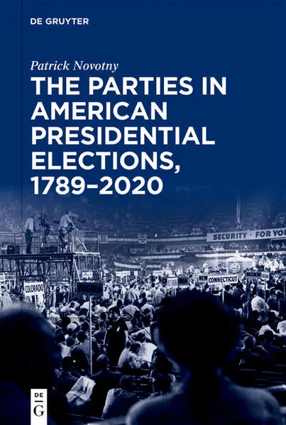 Cover: The Parties in American Presidential Elections, 1789–2020
