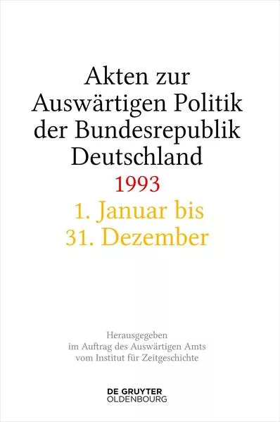 Akten zur Auswärtigen Politik der Bundesrepublik Deutschland / Akten zur Auswärtigen Politik der Bundesrepublik Deutschland 1993