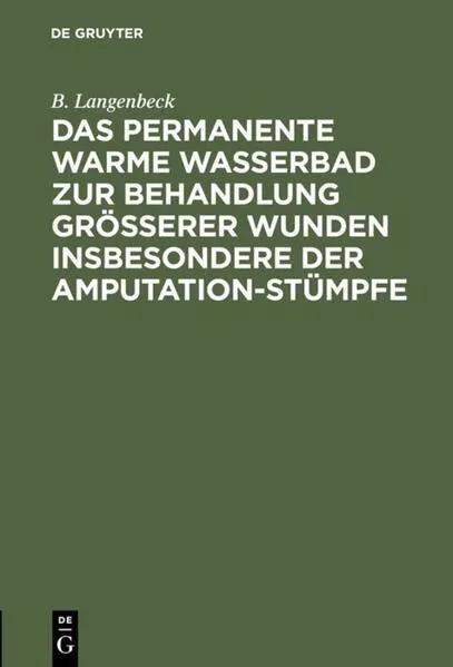 Cover: Das permanente warme Wasserbad zur Behandlung grösserer Wunden insbesondere der Amputation-stümpfe
