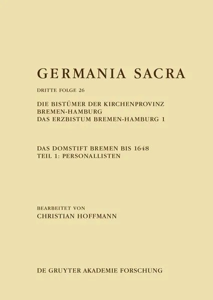 Die Bistümer der Kirchenprovinz Bremen-Hamburg. Das Erzbistum Bremen-Hamburg 1: Das Domstift Bremen bis 1648. Teil 1: Personallisten