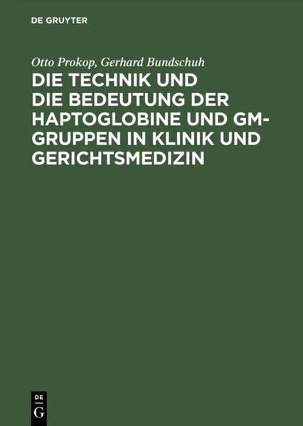 Cover: Die Technik und die Bedeutung der Haptoglobine und Gm-Gruppen in Klinik und Gerichtsmedizin