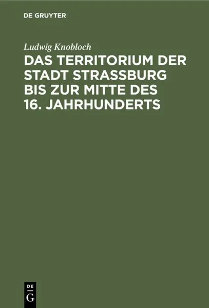 Cover: Das Territorium der Stadt Strassburg bis zur Mitte des 16. Jahrhunderts