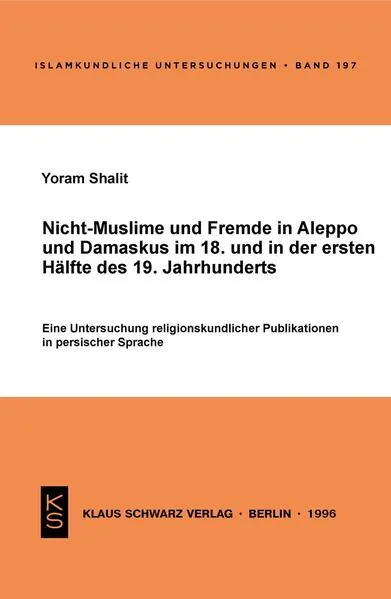 Cover: Nicht-Muslime und Fremde in Aleppo und Damaskus im 18. und in der ersten Hälfte des 19. Jahrhunderts