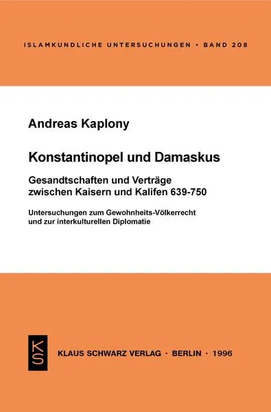 Cover: Konstantinopel und Damaskus: Gesandtschaften und Verträge zwischen Kaisern und Kalifen 639-750