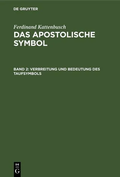 Cover: Ferdinand Kattenbusch: Das Apostolische Symbol / Verbreitung und Bedeutung des Taufsymbols