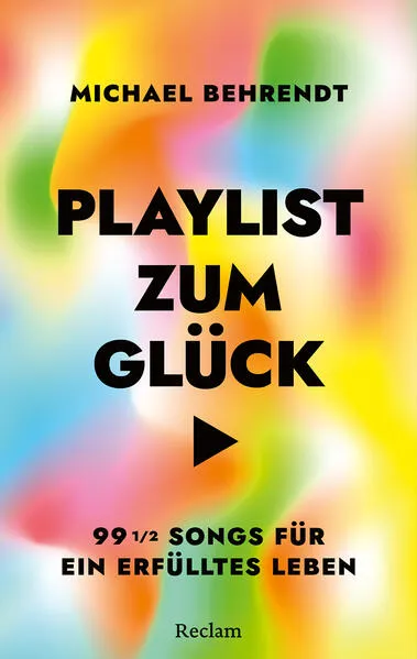 Cover: Playlist zum Glück. 99 ½ Songs für ein erfülltes Leben