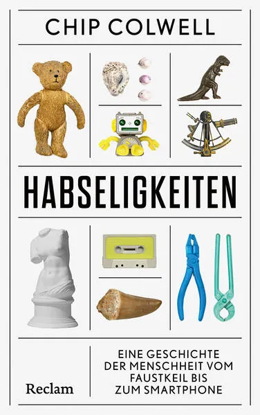 Cover: Habseligkeiten. Eine Geschichte der Menschheit vom Faustkeil bis zum Smartphone