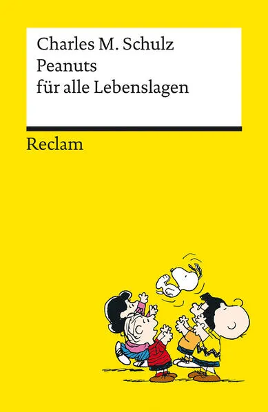 Cover: Peanuts für alle Lebenslagen | Die besten Lebensweisheiten von den Kultfiguren von Charles M. Schulz | Reclams Universal-Bibliothek