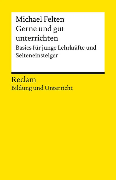 Gerne und gut unterrichten. Basics für junge Lehrkräfte und Seiteneinsteiger