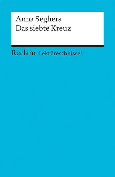 Lektüreschlüssel zu Anna Seghers: Das siebte Kreuz