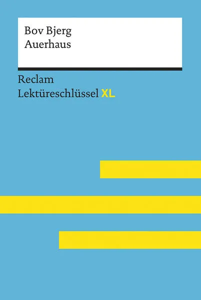Cover: Auerhaus von Bov Bjerg: Lektüreschlüssel mit Inhaltsangabe, Interpretation, Prüfungsaufgaben mit Lösungen, Lernglossar. (Reclam Lektüreschlüssel XL)