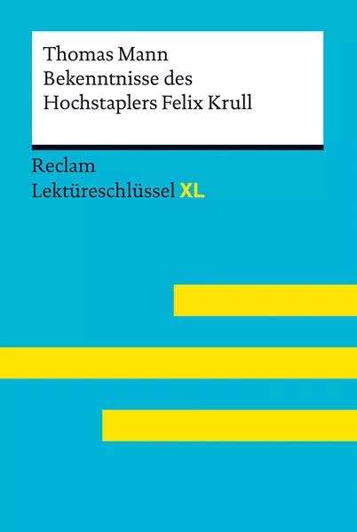 Cover: Bekenntnisse des Hochstaplers Felix Krull von Thomas Mann: Lektüreschlüssel mit Inhaltsangabe, Interpretation, Prüfungsaufgaben mit Lösungen, Lernglossar. (Reclam Lektüreschlüssel XL)