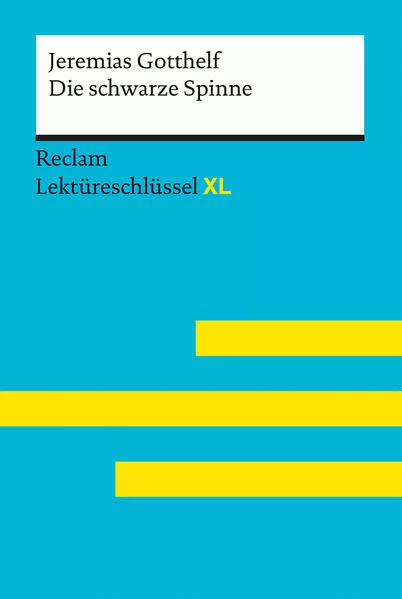 Cover: Die schwarze Spinne von Jeremias Gotthelf: Lektüreschlüssel mit Inhaltsangabe, Interpretation, Prüfungsaufgaben mit Lösungen, Lernglossar. (Reclam Lektüreschlüssel XL)