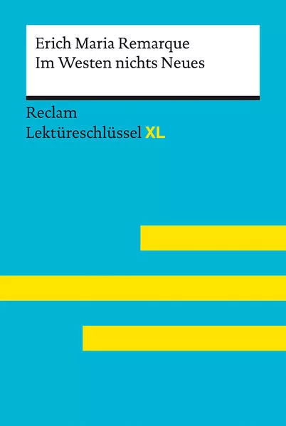 Im Westen nichts Neues von Erich Maria Remarque: Lektüreschlüssel mit Inhaltsangabe, Interpretation, Prüfungsaufgaben mit Lösungen, Lernglossar. (Reclam Lektüreschlüssel XL)</a>