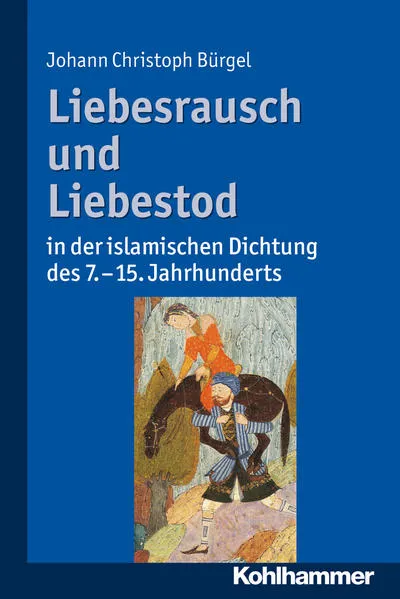 Cover: Liebesrausch und Liebestod in der islamischen Dichtung des 7. bis 15. Jahrhunderts