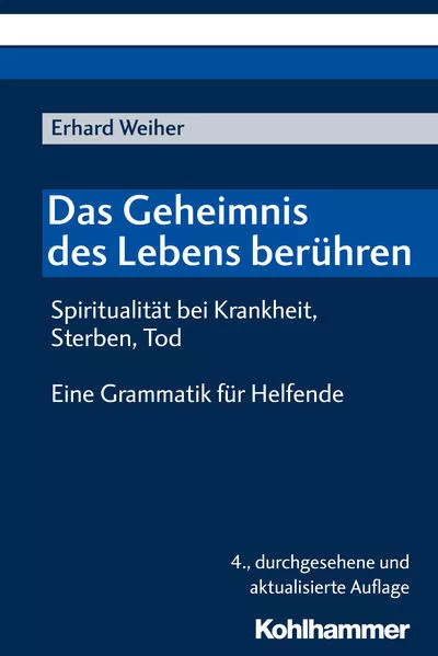 Cover: Das Geheimnis des Lebens berühren - Spiritualität bei Krankheit, Sterben, Tod