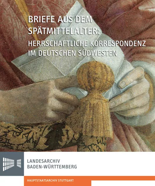 Briefe aus dem Spätmittelalter. Herrschaftliche Korrespondenz im deutschen Südwesten</a>