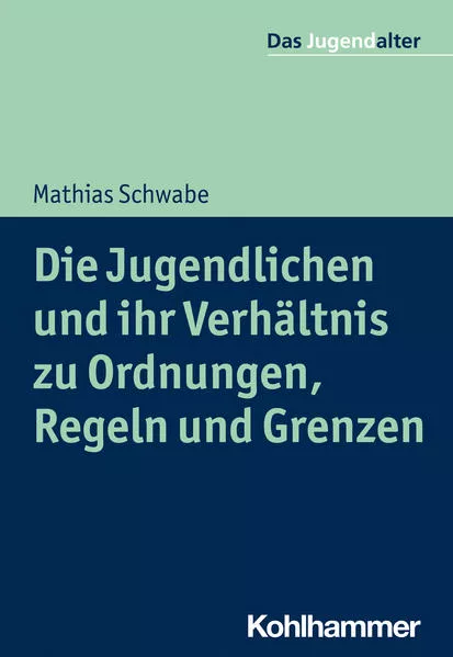 Cover: Die Jugendlichen und ihr Verhältnis zu Ordnungen, Regeln und Grenzen