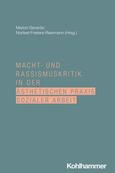 Cover: Macht- und Rassismuskritik in der ästhetischen Praxis Sozialer Arbeit