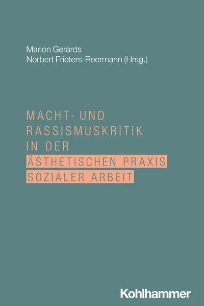 Cover: Macht- und Rassismuskritik in der ästhetischen Praxis Sozialer Arbeit