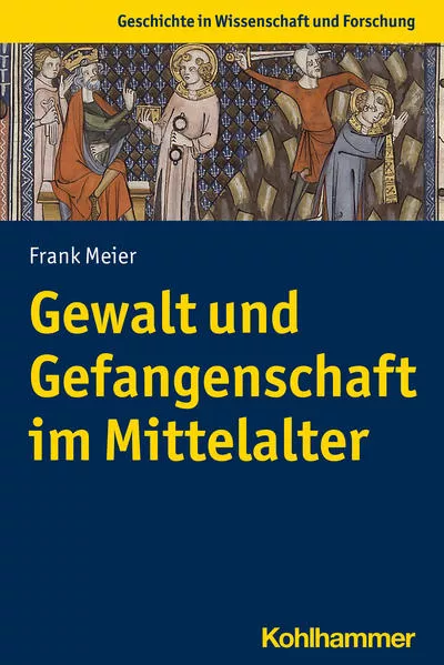 Cover: Gewalt und Gefangenschaft im Mittelalter