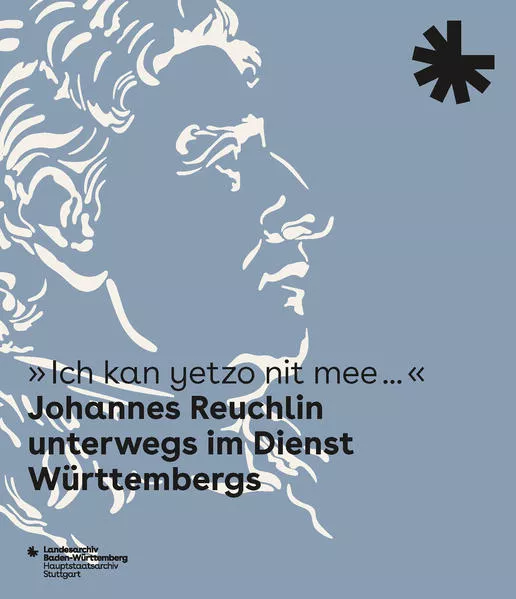 Cover: "Ich kan yetzo nit mee..." Johannes Reuchlin unterwegs im Dienst Württembergs