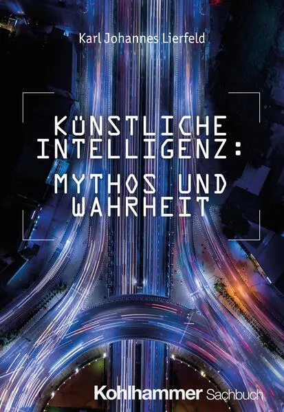 Cover: Künstliche Intelligenz: Mythos und Wahrheit