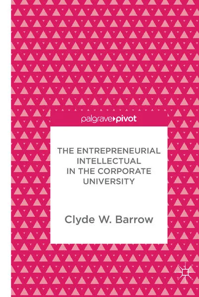 Cover: The Entrepreneurial Intellectual in the Corporate University
