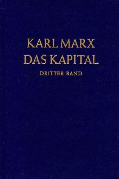 Das Kapital. Kritik der politischen Ökonomie / Das Kapital. Dritter Band