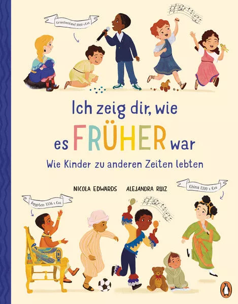 Cover: Ich zeig dir, wie es früher war! - Wie Kinder zu anderen Zeiten lebten