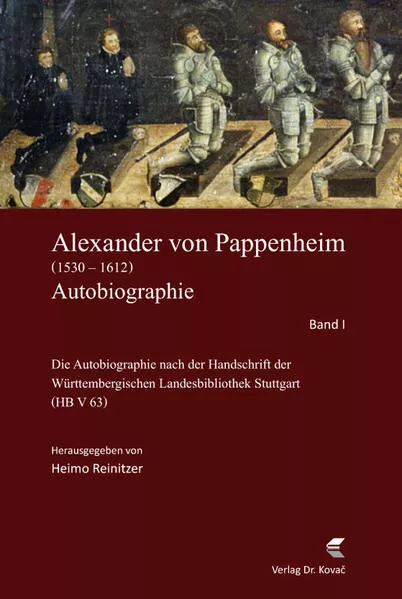 Alexander von Pappenheim, Reichserbmarschall (1530–1612). Autobiographie</a>