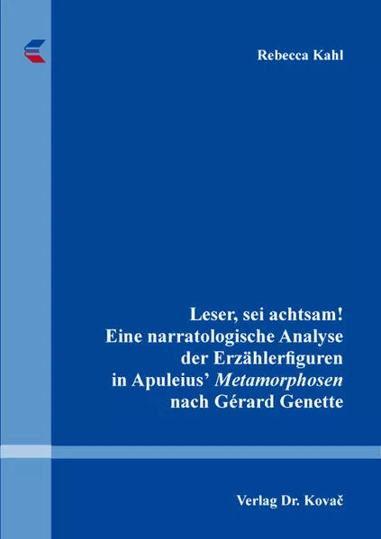 Leser, sei achtsam! Eine narratologische Analyse der Erzählerfiguren in Apuleiusʼ Metamorphosen nach Gérard Genette</a>