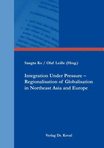 Integration Under Pressure – Regionalisation of Globalisation in Northeast Asia and Europe